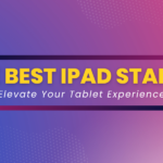 The Best iPad Stands